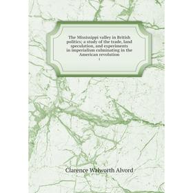

Книга The Mississippi valley in British politics; a study of the trade, land speculation, and experiments in imperialism culminating in the American r