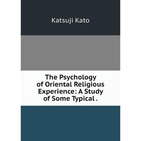 

Книга The Psychology of Oriental Religious Experience: A Study of Some Typical.