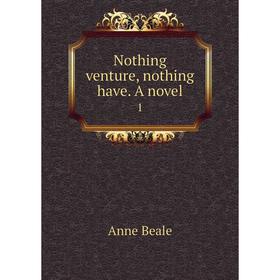 

Книга Nothing venture, nothing have a novel 1