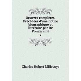 

Книга Oeuvres complètes Précédées d'une notice biographique et littéraire par De Pongerville 2