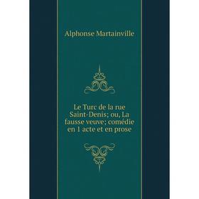 

Книга Le Turc de la rue Saint-Denis; ou, La fausse veuve; comédie en 1 acte et en prose