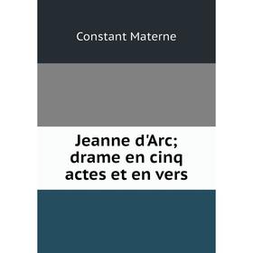 

Книга Jeanne d'Arc; drame en cinq actes et en vers