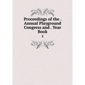 

Книга Proceedings of the. Annual Playground Congress and. Year Book2
