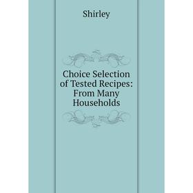 

Книга Choice Selection of Tested Recipes: From Many Households