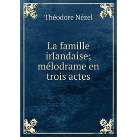 

Книга La famille irlandaise; mélodrame en trois actes