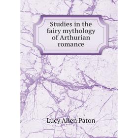 

Книга Studies in the fairy mythology of Arthurian romance