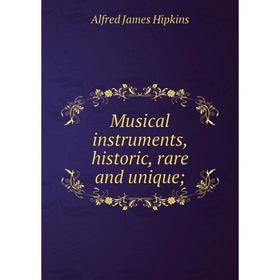 

Книга Musical instruments, historic, rare and unique