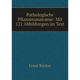 

Книга Pathologische Pflanzenanatomie: Mit 121 Abbildungen im Text