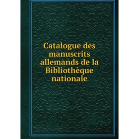 

Книга Catalogue des manuscrits allemands de la Bibliothèque nationale