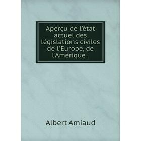 

Книга Aperçu de l'état actuel des législations civiles de l'Europe, de l'Amérique.