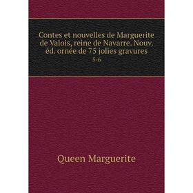 

Книга Contes et nouvelles de Marguerite de Valois, reine de Navarre. Nouv. éd. ornée de 75 jolies gravures 5-6
