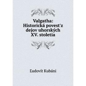 

Книга Valgatha: Historická povest'z dejov uhorských XV. stoletia