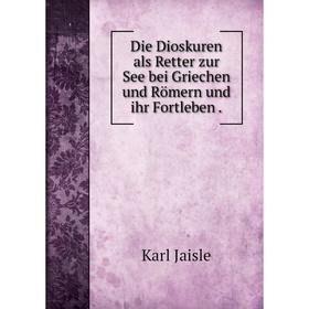 

Книга Die Dioskuren als Retter zur See bei Griechen und Römern und ihr Fortleben .