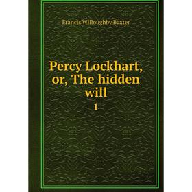 

Книга Percy Lockhart, or, The hidden will 1