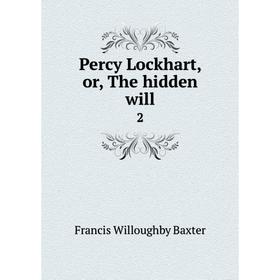 

Книга Percy Lockhart, or, The hidden will 2