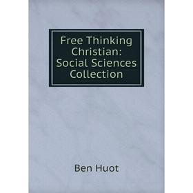 

Книга Free Thinking Christian: Social Sciences Collection