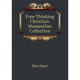 

Книга Free Thinking Christian: Humanities Collection