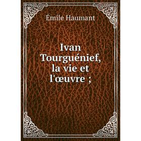

Книга Ivan Tourguénief, la vie et l'œuvre