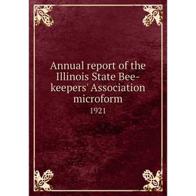 

Книга Annual report of the Illinois State Bee-keepers' Association microform 1921