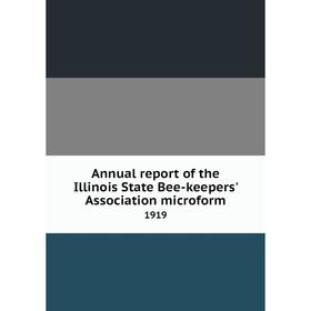 

Книга Annual report of the Illinois State Bee-keepers' Association microform 1919