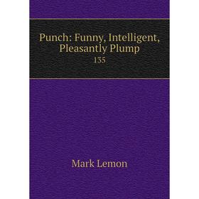 

Книга Punch: Funny, Intelligent, Pleasantly Plump 135