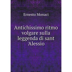 

Книга Antichissimo ritmo volgare sulla leggenda di sant 'Alessio