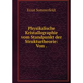 

Книга Physikalische Kristallographie vom Standpunkt der Strukturtheorie: Vom. Ernst Sommerfeldt