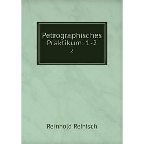 

Книга Petrographisches Praktikum: 1-2 2