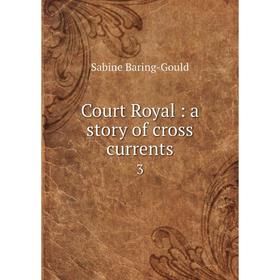 

Книга Court Royal: a story of cross currents 3
