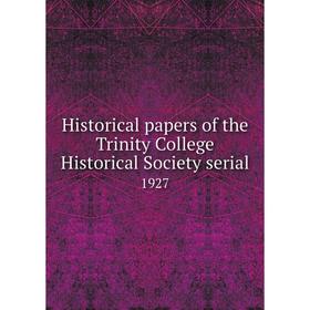 

Книга Historical papers of the Trinity College Historical Society serial1927