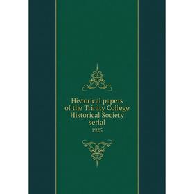 

Книга Historical papers of the Trinity College Historical Society serial1925