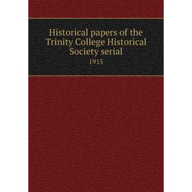 

Книга Historical papers of the Trinity College Historical Society serial1915