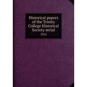 

Книга Historical papers of the Trinity College Historical Society serial1914