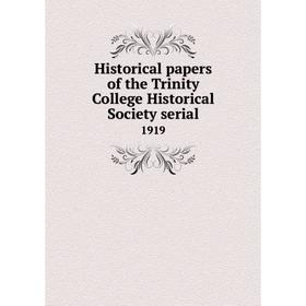 

Книга Historical papers of the Trinity College Historical Society serial1919