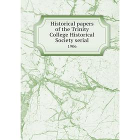 

Книга Historical papers of the Trinity College Historical Society serial1906