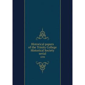 

Книга Historical papers of the Trinity College Historical Society serial1898