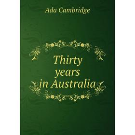 

Книга Thirty years in Australia