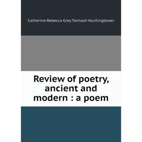 

Книга Review of poetry, ancient and modern: a poem