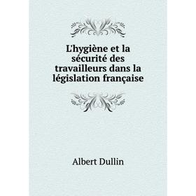 

Книга L'hygiène et la sécurité des travailleurs dans la législation française