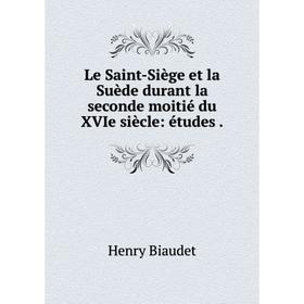 

Книга Le Saint-Siège et la Suède durant la seconde moitié du XVIe siècle