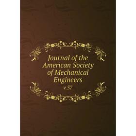 

Книга Journal of the American Society of Mechanical Engineersv. 37