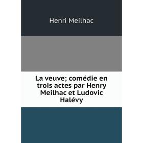 

Книга La veuve; comédie en trois actes par Henry Meilhac et Ludovic Halévy