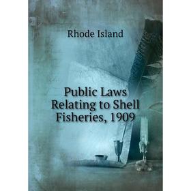 

Книга Public Laws Relating to Shell Fisheries, 1909