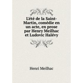 

Книга L'été de la Saint-Martin, comédie en un acte, en prose par Henry Meilhac et Ludovic Halévy