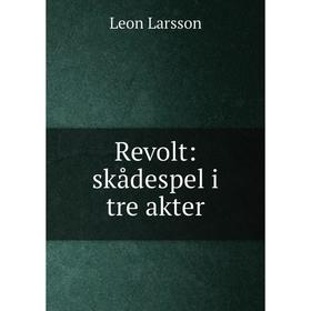 

Книга Revolt: skådespel i tre akter