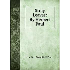 

Книга Stray Leaves: By Herbert Paul