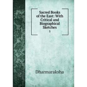 

Книга Sacred Books of the East: With Critical and Biographical Sketches5. Dharmaraksha