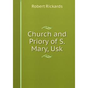 

Книга Church and Priory of S. Mary, Usk