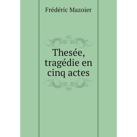

Книга Thesée, tragédie en cinq actes