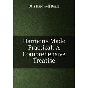 

Книга Harmony Made Practical: A Comprehensive Treatise